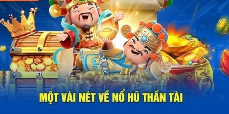 Nổ hũ thần tài là một siêu phẩm cực kỳ độc đáo hiện nay